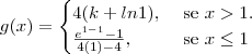 g(x) = \begin{cases}
4(k+ln1), & \text{ se } x >1.\\
\frac{e^{1-1}-1}{4(1)-4}, & \text{ se } x \leq1
\end{cases} g(x) = \begin{cases}
4(k+ln1), & \text{ se } x >1.\\
\frac{e^{1-1}-1}{4(1)-4}, & \text{ se } x \leq1
\end{cases}