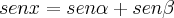 sen x=sen \alpha + sen \beta sen x=sen \alpha + sen \beta