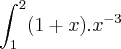 \int_{1}^{2} (1+x).{x}^{-3} \int_{1}^{2} (1+x).{x}^{-3}