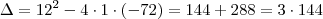 \Delta = 12^2 -4 \cdot 1 \cdot (-72) = 144 + 288 = 3 \cdot 144 \Delta = 12^2 -4 \cdot 1 \cdot (-72) = 144 + 288 = 3 \cdot 144