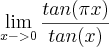 \lim_{x->0}\frac{tan(\pi x)}{tan(x)} \lim_{x->0}\frac{tan(\pi x)}{tan(x)}