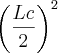 {\left(\frac{Lc}{2} \right)}^{2} {\left(\frac{Lc}{2} \right)}^{2}