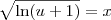 \sqrt{\ln (u + 1)} = x \sqrt{\ln (u + 1)} = x