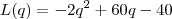 L(q)=-2q^2+60q-40 L(q)=-2q^2+60q-40