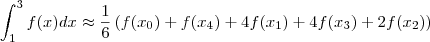 \int_1^3 f(x)dx \approx \frac{1}{6}\left(f(x_0) + f(x_4) +4f(x_1)+4f(x_3) + 2f(x_2)\right) \int_1^3 f(x)dx \approx \frac{1}{6}\left(f(x_0) + f(x_4) +4f(x_1)+4f(x_3) + 2f(x_2)\right)