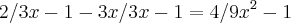2/3x-1 - 3x/3x-1 = 4/9x^2 -1