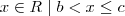 {x \in R \hspace{1mm} | \hspace{1mm} b <  x \leq c}