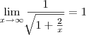 \lim_{x\rightarrow\infty}\frac{1}{\sqrt[]{1+\frac{2}{x}}} = 1