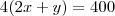4(2x+y)=400 4(2x+y)=400