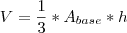 V=\frac{1}{3}* A_{base}* h