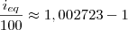 \frac{i_{eq}}{100} \approx 1,002723 - 1