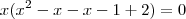 x(x^2 - x - x - 1 + 2) = 0