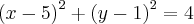 {\left( x-5\right)}^{2} + {\left(y-1 \right)}^{2} = 4 {\left( x-5\right)}^{2} + {\left(y-1 \right)}^{2} = 4