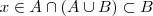 x \in A\cap (A\cup B)\subset B x \in A\cap (A\cup B)\subset B