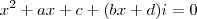 {x}^{2}+ax+c+(bx+d)i=0 {x}^{2}+ax+c+(bx+d)i=0