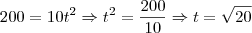 200=10t^2 \Rightarrow t^2 = \frac{200}{10} \Rightarrow t = \sqrt{20}