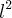 {l}^{2} {l}^{2}