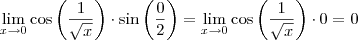 \lim_{x \to 0}\cos \left (\frac{1}{\sqrt{x}}  \right )\cdot \sin \left ( \frac{0}{2}\right )=\lim_{x \to 0}\cos \left (\frac{1}{\sqrt{x}}  \right )\cdot 0=0