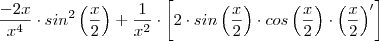 \frac{-2x}{x^4} \cdot sin^2 \left (\frac{x}{2} \right)+\frac{1}{x^2}\cdot \left [2 \cdot sin \left (\frac{x}{2}\right) \cdot cos\left(\frac{x}{2}\right)\cdot \left(\frac{x}{2}\right)' \right]