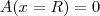 A(x=R) = 0 A(x=R) = 0