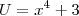 U=x^{4}+3 U=x^{4}+3