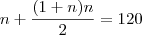 n+\frac{(1+n)n}{2}=120 n+\frac{(1+n)n}{2}=120