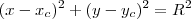 (x-x_c)^2 + (y-y_c)^2 = R^2 (x-x_c)^2 + (y-y_c)^2 = R^2