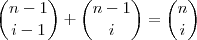\binom{n-1}{i-1}+\binom{n-1}{i} = \binom{n}{i} \binom{n-1}{i-1}+\binom{n-1}{i} = \binom{n}{i}