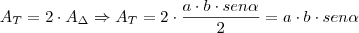 A_T = 2 \cdot A_{\Delta} \Rightarrow A_T = 2 \cdot \frac{a \cdot b \cdot sen \alpha}{2} = a \cdot b \cdot sen \alpha} A_T = 2 \cdot A_{\Delta} \Rightarrow A_T = 2 \cdot \frac{a \cdot b \cdot sen \alpha}{2} = a \cdot b \cdot sen \alpha}
