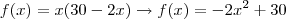f(x)=x(30-2x)\rightarrow f(x)=-2x^2+30 f(x)=x(30-2x)\rightarrow f(x)=-2x^2+30