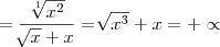 =\frac{\sqrt[1]{{x}^{2}}}{\sqrt[]{x}+x}=\sqrt[]{{x}^{3}}+x = +\propto