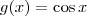 g(x)=\cos{x} g(x)=\cos{x}