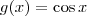 g(x)=\cos{x}