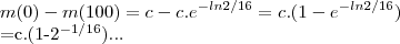 m(0)-m(100)=c-c.{e}^{-ln2/16}=c.(1-{e}^{-ln2/16})

           =c.(1-{2}^{-1/16})...