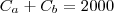 C_a + C_b = 2000 C_a + C_b = 2000