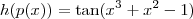 h(p(x)) = \tan (x^3 +x^2 -1)