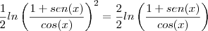 \frac{1}{2}ln\left(\frac{1+sen(x)}{cos(x)}\right)^2=\frac{2}{2}ln\left(\frac{1+sen(x)}{cos(x)}\right)