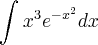 \int_{}^{}{x}^{3}{e}^{-{x}^{2}}dx \int_{}^{}{x}^{3}{e}^{-{x}^{2}}dx