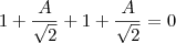 1+\frac{A}{\sqrt2}+1+\frac{A}{\sqrt2}=0