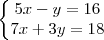 \left\{
\begin{matrix}
5x-y=16 \\
7x+3y=18 \\
\end{matrix}
\right.