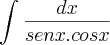 \int_{}^{}\frac{dx}{senx.cosx}