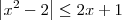\left|{x}^{2}-2 \right|\leq 2x+1