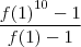 \frac{{f(1)}^{10} - 1} {f(1) - 1}