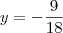 y = - \frac{9}{18}