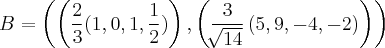 B = \left(\left( \frac{2}{3}(1, 0, 1, \frac{1}{2})  \right), \left(\frac{3}{\sqrt[]{14}}\left(5, 9, -4, -2 \right) \right) \right)