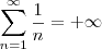 \sum_{n=1}^{\infty} \frac{1}{n} = + \infty \sum_{n=1}^{\infty} \frac{1}{n} = + \infty