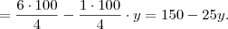 = \frac{6 \cdot 100}{4} - \frac{1 \cdot 100}{4} \cdot y = 150 - 25y.