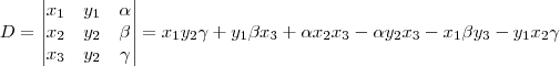 D =
\begin{vmatrix}
   x_1 & y_1 & \alpha} \\
   x_2 & y_2 & \beta \\
   x_3 & y_2 & \gamma \\
\end{vmatrix} = 
x_1y_2\gamma + y_1\beta x_3 + \alpha x_2x_3 - \alpha y_2x_3 - x_1\beta y_3 - y_1x_2\gamma