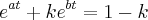 {e}^{at}+k{e}^{bt}=1-k {e}^{at}+k{e}^{bt}=1-k