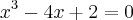{x}^{3}-4x+2=0